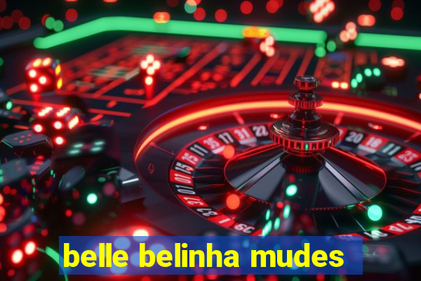 belle belinha mudes