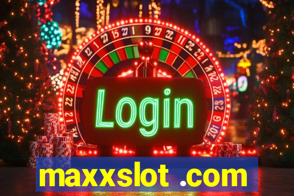 maxxslot .com