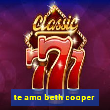 te amo beth cooper