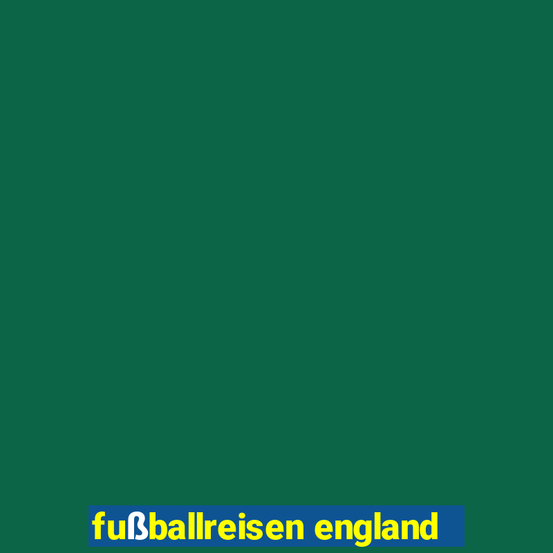 fußballreisen england