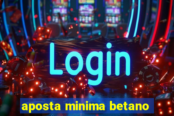 aposta minima betano