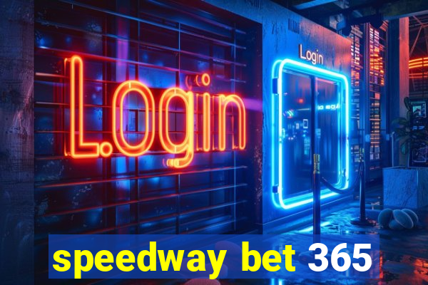 speedway bet 365