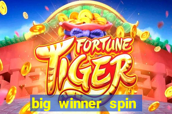 big winner spin and win cash