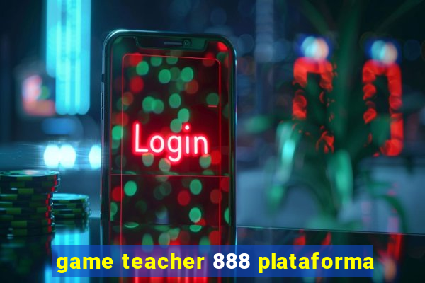 game teacher 888 plataforma