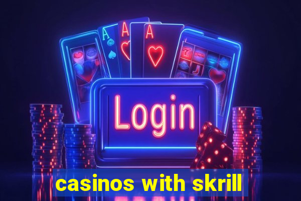 casinos with skrill