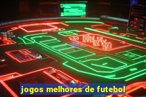 jogos melhores de futebol