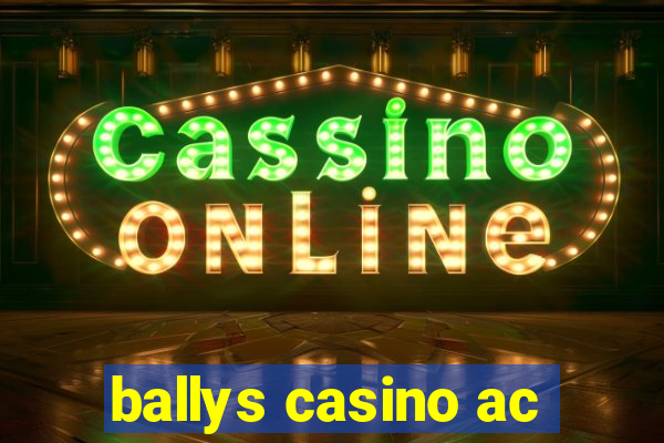 ballys casino ac