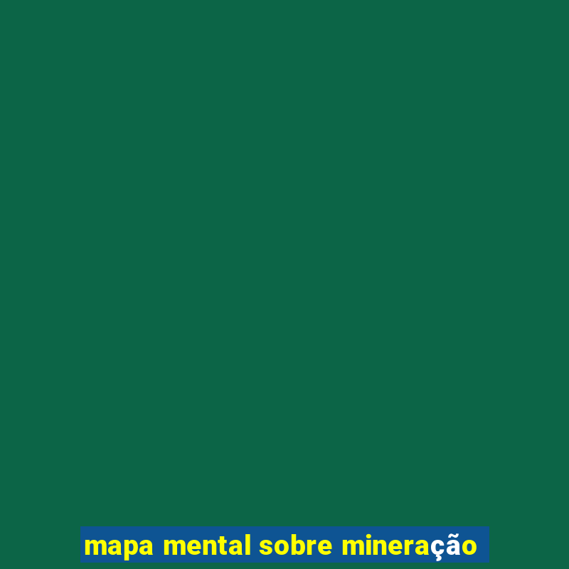 mapa mental sobre mineração