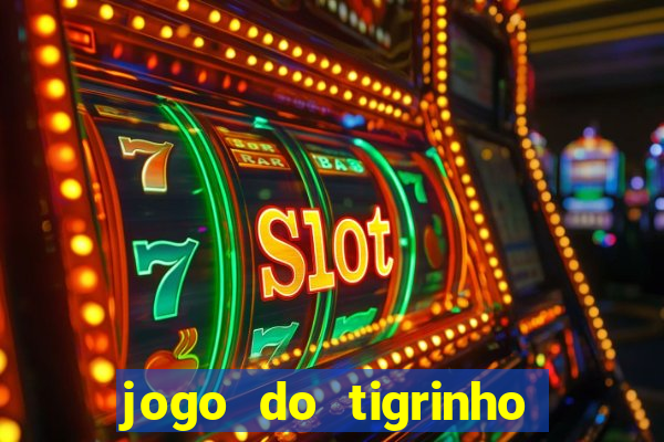 jogo do tigrinho ganha bonus