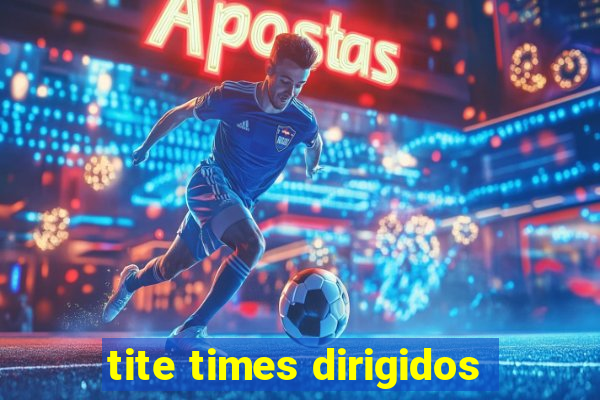 tite times dirigidos