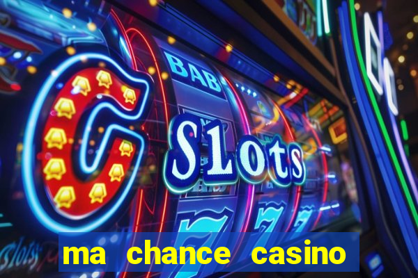 ma chance casino 10 €