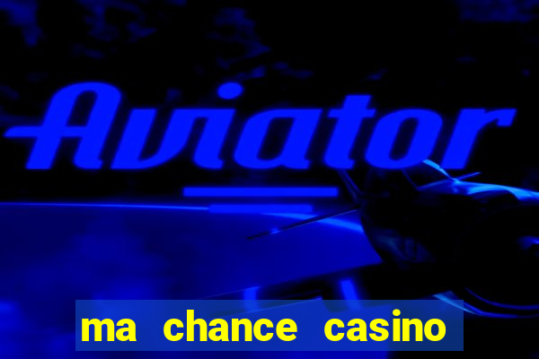 ma chance casino 10 €