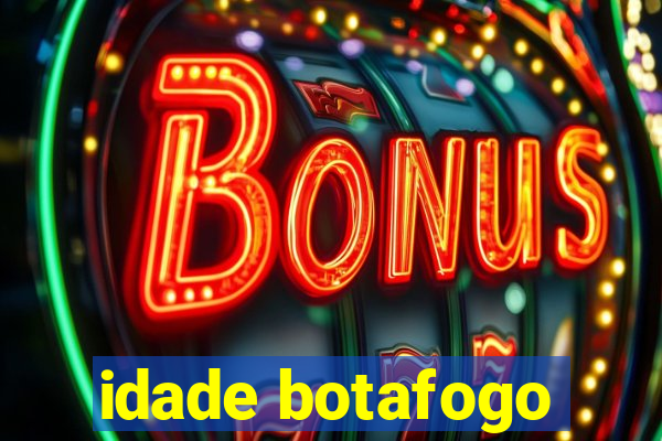 idade botafogo