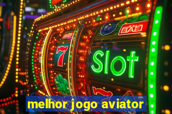 melhor jogo aviator