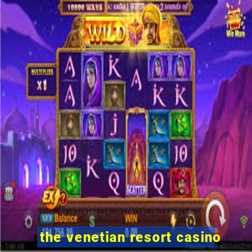 the venetian resort casino