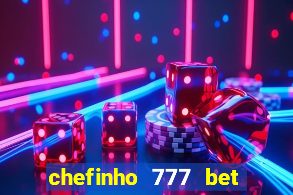 chefinho 777 bet 茅 confi谩vel