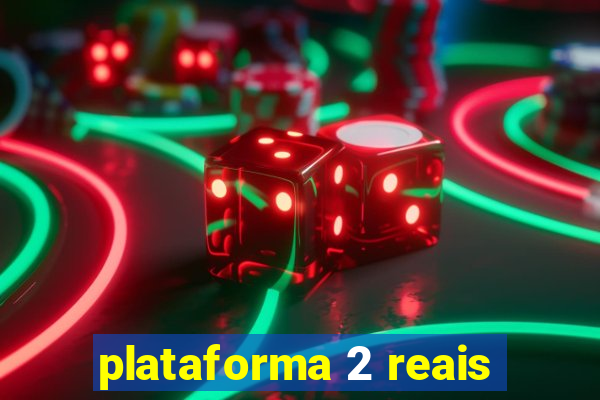 plataforma 2 reais