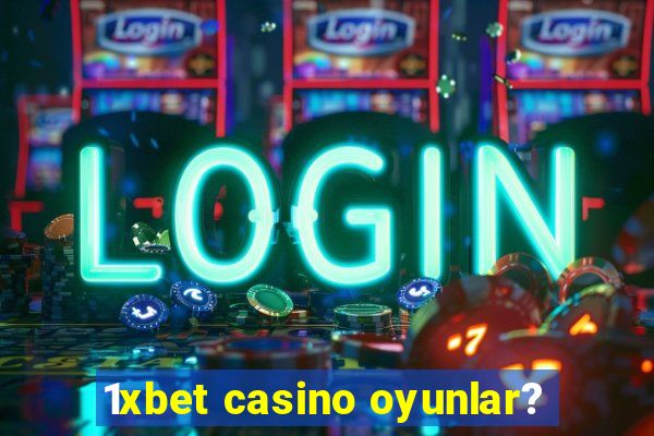 1xbet casino oyunlar?