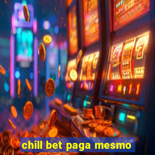 chill bet paga mesmo