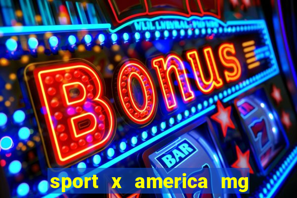 sport x america mg onde assistir