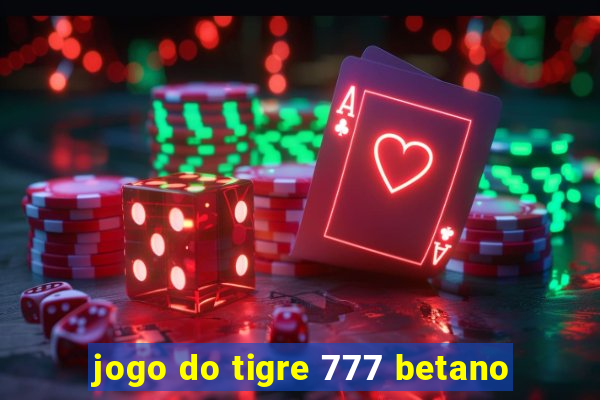 jogo do tigre 777 betano