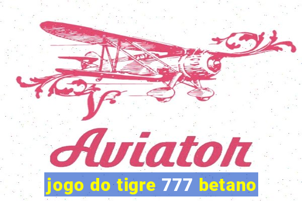 jogo do tigre 777 betano