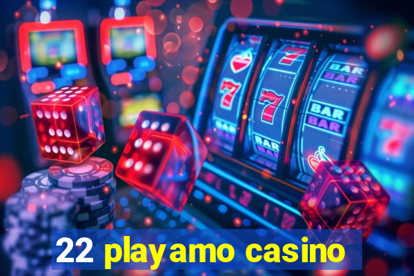 22 playamo casino