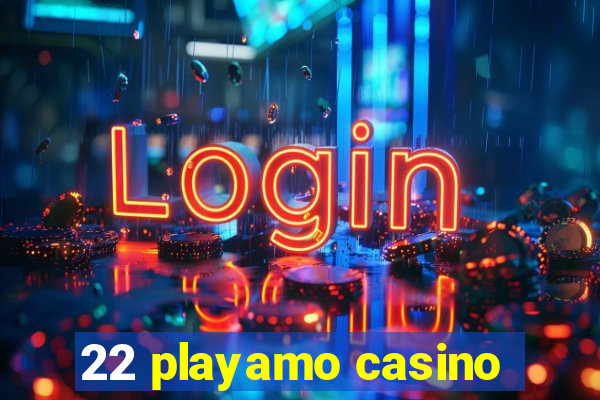 22 playamo casino