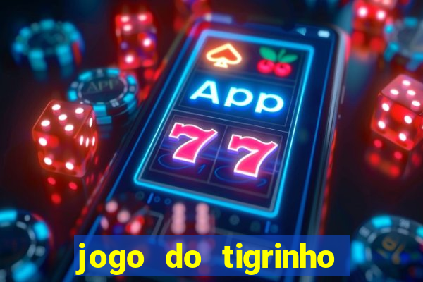 jogo do tigrinho plataforma confi谩vel