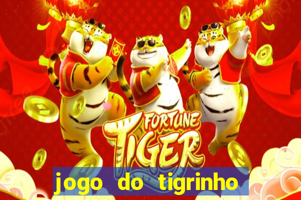 jogo do tigrinho plataforma confi谩vel