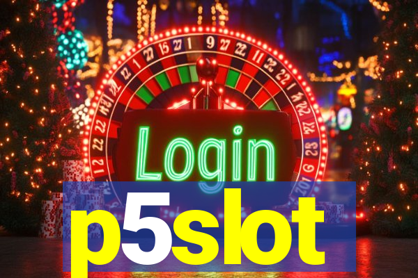 p5slot