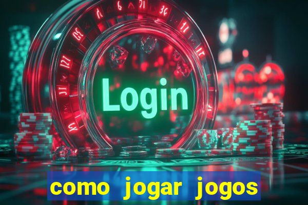 como jogar jogos de cassino