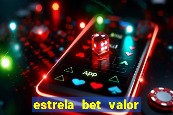 estrela bet valor minimo de deposito