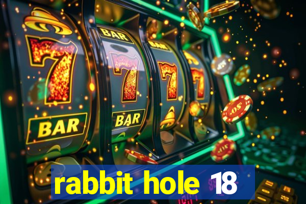 rabbit hole 18