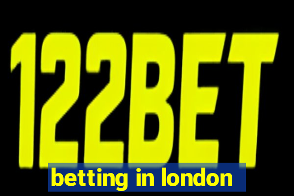 betting in london