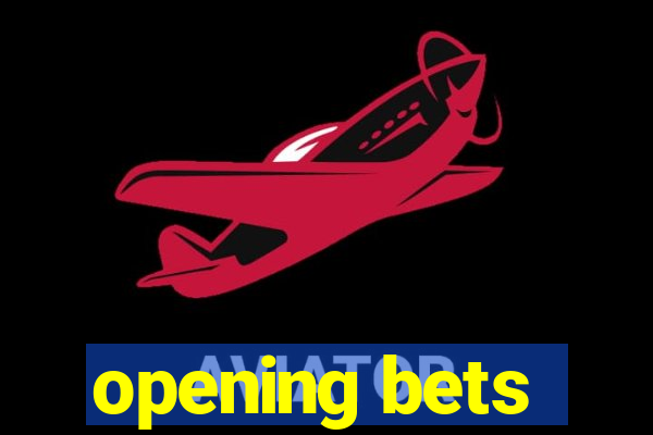 opening bets