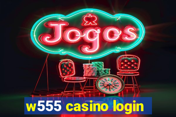 w555 casino login