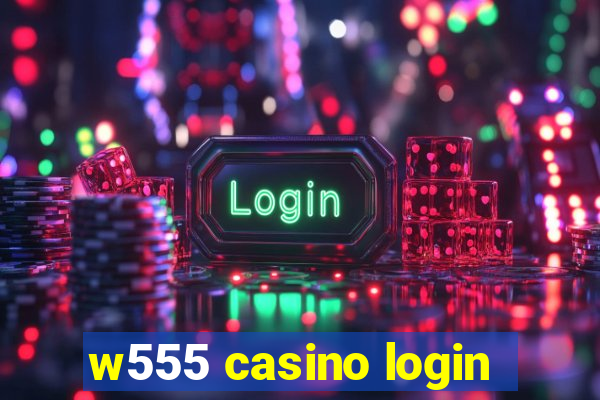 w555 casino login