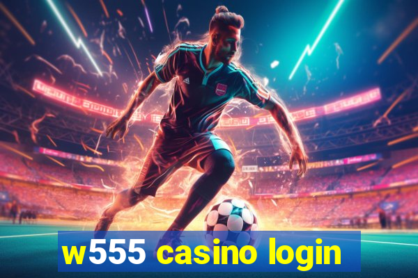 w555 casino login