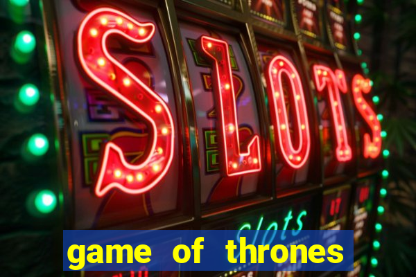 game of thrones slot machine