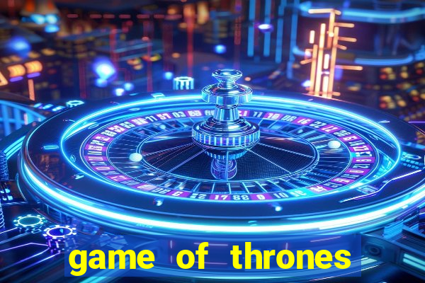 game of thrones slot machine