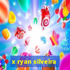 x ryan silveira