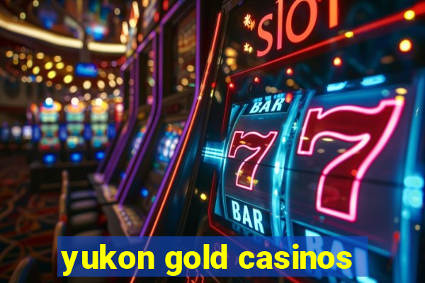 yukon gold casinos