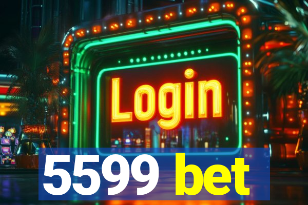 5599 bet