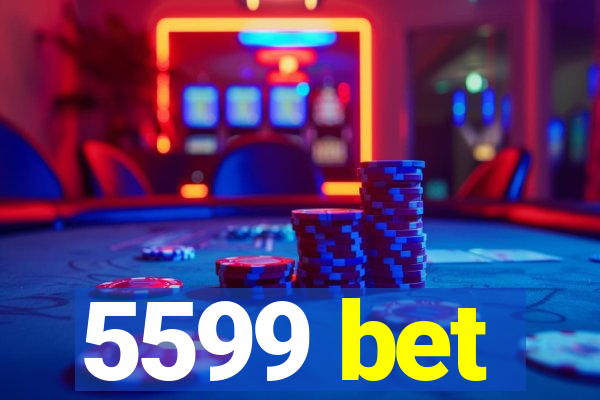 5599 bet