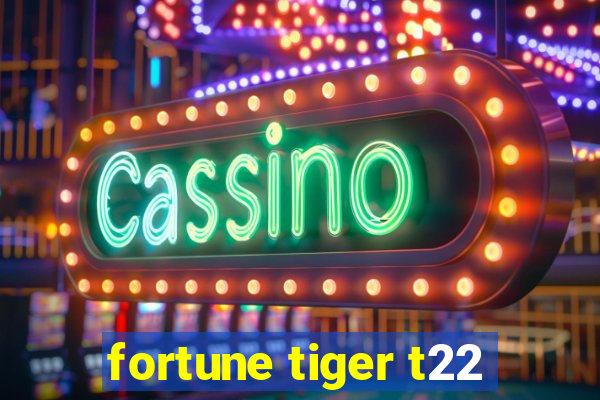 fortune tiger t22