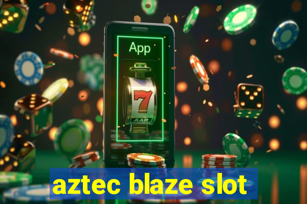 aztec blaze slot