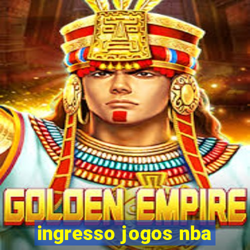 ingresso jogos nba