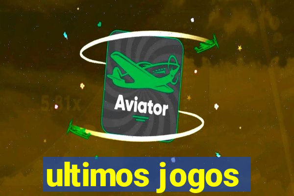 ultimos jogos