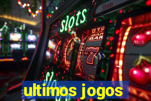 ultimos jogos